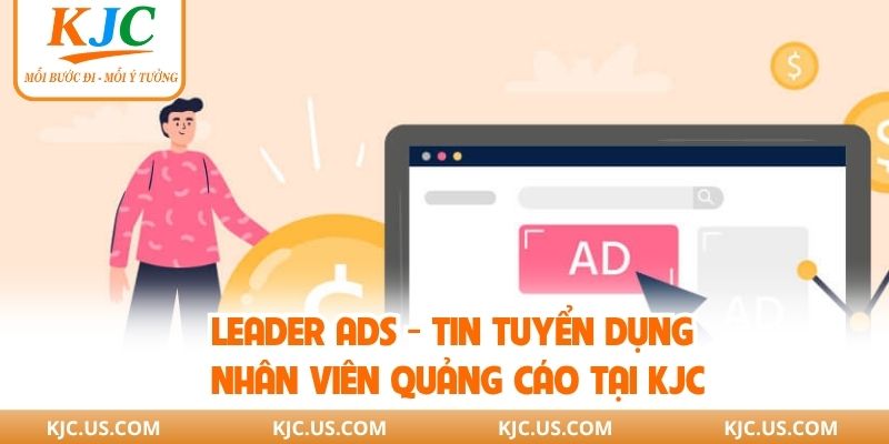 Leader Ads - Tin Tuyển Dụng Nhân Viên Quảng Cáo Tại KJC